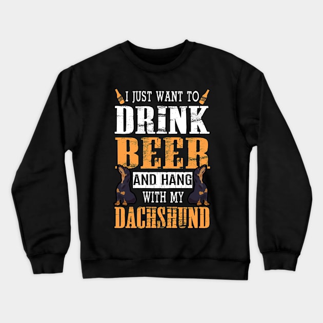 I Just Want To Drink Beer And Hang With My Dachshund Dog Crewneck Sweatshirt by DollochanAndrewss